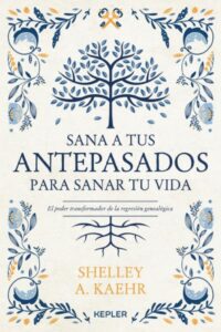 Sana a tus antepasados para sanar tu vida